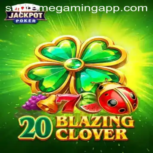 Exploring the Thrills of 20BlazingClover: A New Era of Gaming with SupremeGaming